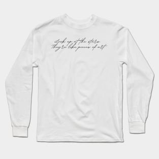 Look Up At The Stars, They Are Like Pieces Of Art Long Sleeve T-Shirt